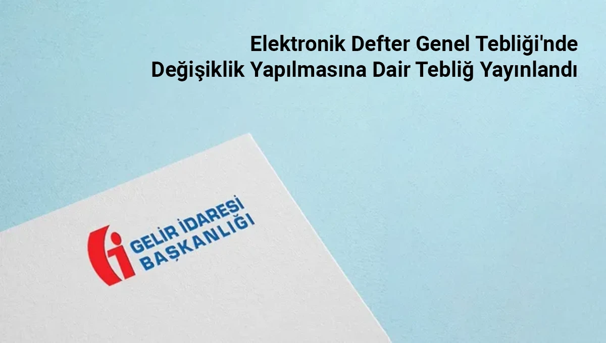 Elektronik Defter Genel Tebliği (Sıra No: 1)'nde Değişiklik Yapılmasına Dair Tebliğ